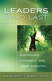 Leaders who last : sustaining yourself and your ministry cover image