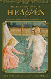 The Eastern path to heaven : a guide to happiness from the teachings of Jesus in Tibet cover image