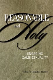Reasonable and holy : engaging same-sexuality cover image