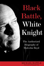 Black Battle, White Knight : the authorized biography of Malcolm Boyd cover image