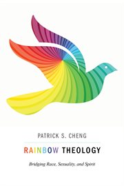 Rainbow theology : bridging race, sexuality, and spirit cover image