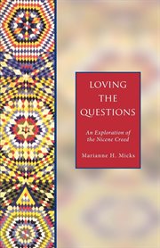 Loving the questions : an exploration of the Nicene Creed cover image