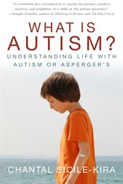 What is autism? : understanding life with autism or Asperger's cover image