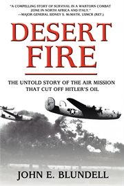 Desert fire : the untold story of the air mission that cut off Hitler's oil cover image