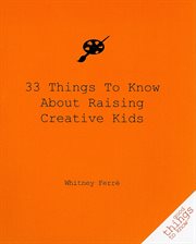 33 things to know about raising creative kids cover image