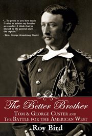 The better brother : Tom & George Custer and the battle for the American West cover image