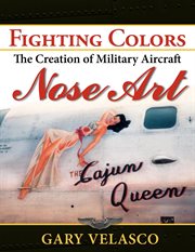 Fighting colors : the creation of military aircraft nose art cover image