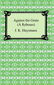 Against the grain (̉ rebours) cover image
