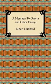 A message to Garcia and other essays cover image