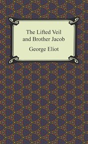 The Lifted Veil ; : and, Brother Jacob cover image