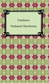 Fanshawe : The Dolliver romance, and other pieces cover image