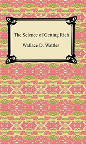 5 great books in 1 : Think and grow rich ; The science of getting rich ; As a man thinketh ; The way of peace ; The science of being well cover image
