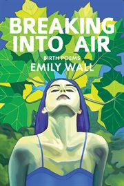 Breaking into air : birth poems cover image