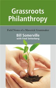 Grassroots philanthropy : field notes of a maverick grantmaker cover image