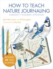 How to teach nature journaling. Curiosity, Wonder, Attention cover image