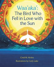Waa'aka' : the bird who fell in love with the sun cover image