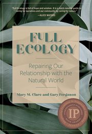 Full ecology. Repairing Our Relationship with the Natural World cover image