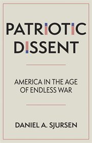 Patriotic dissent : America in the age of endless war cover image