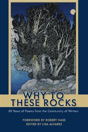 Why to these rocks : 50 years of poems from the Community of Writers cover image
