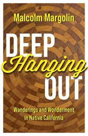 Deep hanging out : wanderings and wonderment in native California cover image