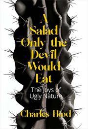 A salad only the devil would eat : the joys of ugly nature cover image