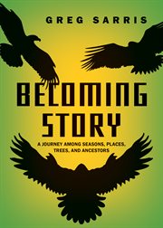 Becoming story : a journey among seasons, places, trees, and ancestors cover image