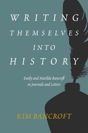 Writing themselves into history : Emily and Matilda Bancroft in journals and letters cover image