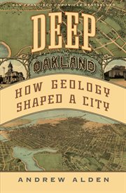 Deep Oakland : how geology shaped a city cover image
