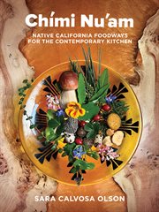 Chími Nu'am : Native California Foodways for the Contemporary Kitchen cover image