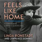 Feels like home : a song for the Sonoran borderlands cover image