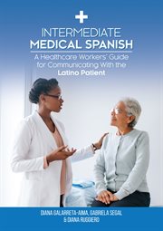 Intermediate Medical Spanish : A Healthcare Workers' Guide for Communicating With the Latino Patient cover image