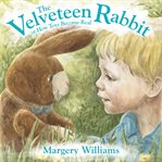 The velveteen rabbit : or, How toys become real cover image
