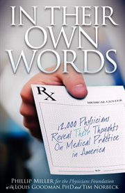 In their own words 12,000 physicians reveal their thoughts on medical practice in America cover image