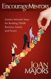 EncourageMENTORS sixteen attitude steps for building your business, family and future cover image