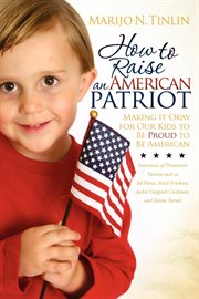 How to raise an American patriot making it okay for our kids to be proud to be American cover image