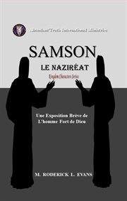 Samson, le Naziréat : Une Exposition Brève De L'homme Fort De Dieu cover image