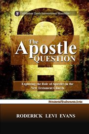 The Apostle Question : Exploring The Role Of Apostles In The New Testament Church cover image