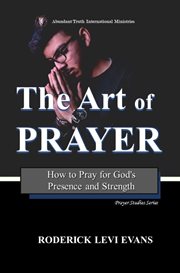 The Art of Prayer : How To Pray For God's Presence And Strength cover image