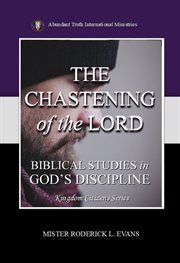 The Chastening of the Lord : Biblical Studies In God's Discipline cover image