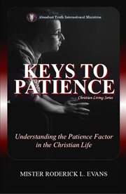 Keys to Patience : Understanding The Patience Factor In The Christian Life cover image