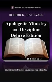 Apologetic Ministry and Discipline (5 Books in 1) : Theological Studies In Apologetic Ministry cover image