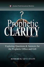 Prophetic Clarity : Exploring Questions & Answers For The Prophetic Office And Gift cover image