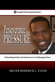 Perseverance under Pressure : Maintaining Faith And Endurance In Challenging Times cover image