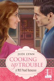 Cooking up trouble : a Mill Pond romance cover image