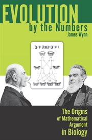 Evolution by the numbers : the origins of mathematical argument in biology cover image