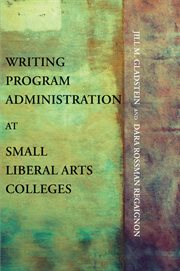 Writing program administration at small liberal arts colleges cover image