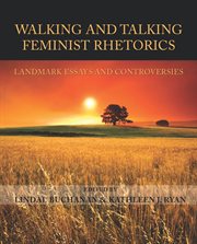Walking and talking feminist rhetorics. Landmark Essays and Controversies cover image