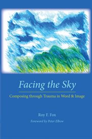 Facing the sky : composing through trauma in word and image cover image