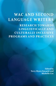 WAC and Second language writers : research towards linguistically and culturally inclusive programs and practices cover image