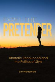 Expel the pretender : rhetoric renounced and the politics of style cover image
